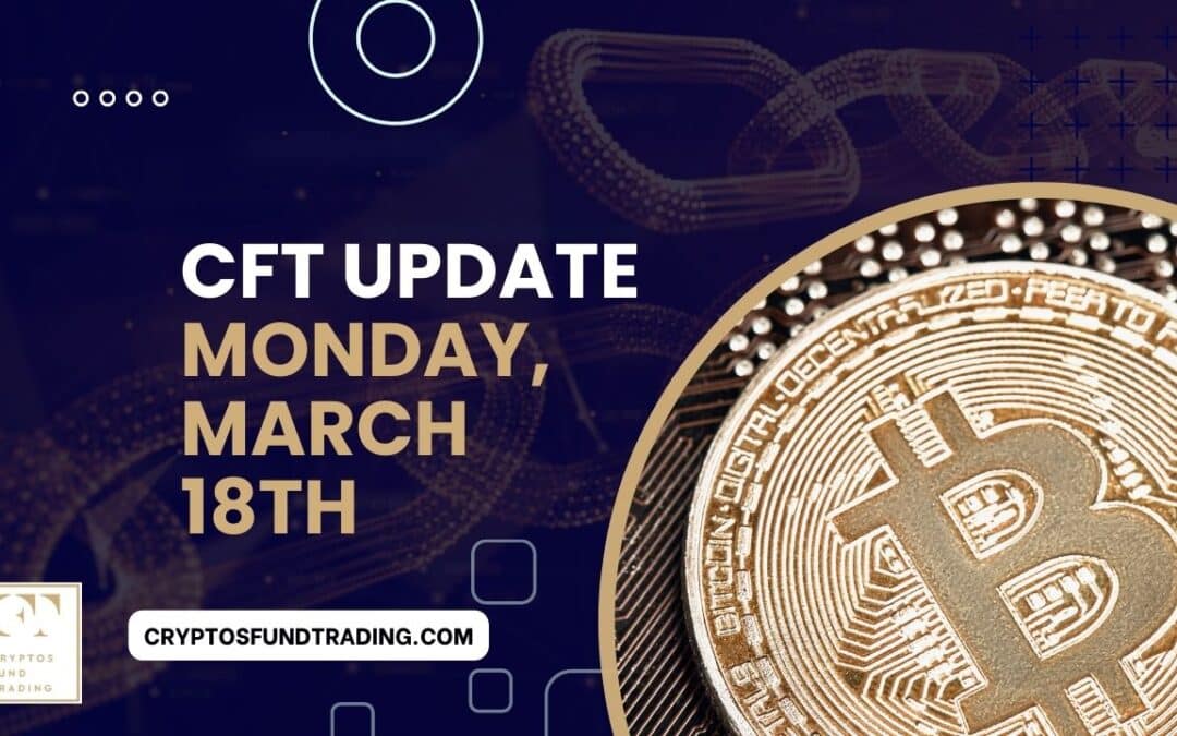 Weekly Report CFT Monday, March 18th, 2024