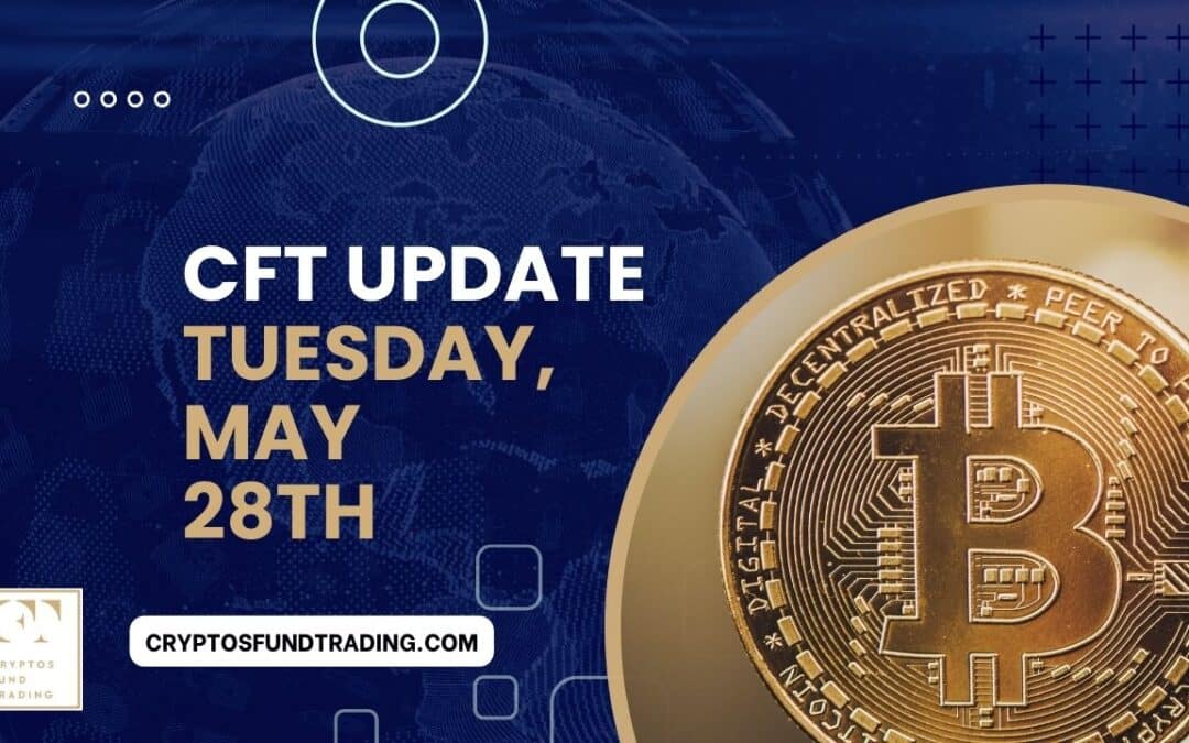 Weekly Report CFT Tuesday, May 28th, 2024